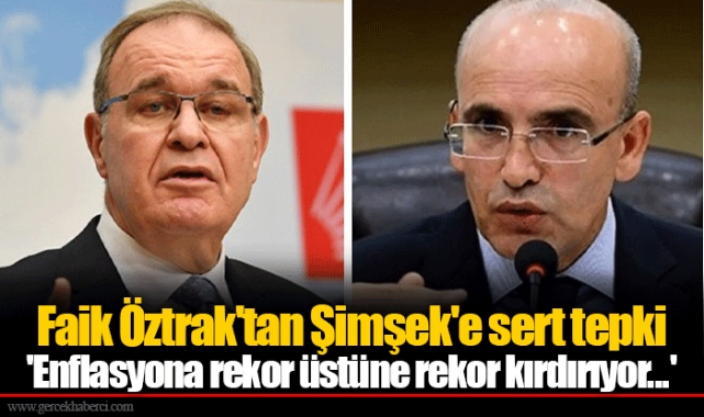Faik Öztrak'tan Şimşek'e sert tepki 'Enflasyona rekor üstüne rekor kırdırıyor...'
