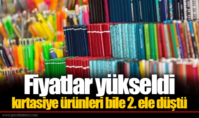 Fiyatlar yükseldi kırtasiye ürünleri bile 2. ele düştü