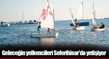 Geleceğin yelkencileri Seferihisar’da yetişiyor