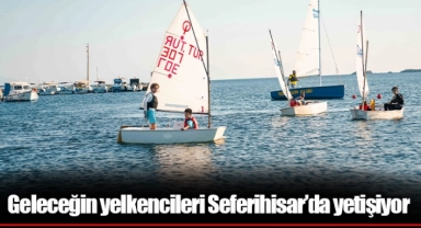 Geleceğin yelkencileri Seferihisar’da yetişiyor