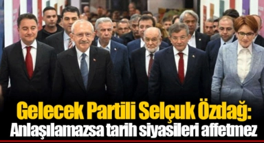 Gelecek Partili Selçuk Özdağ: Anlaşılamazsa tarih siyasileri affetmez