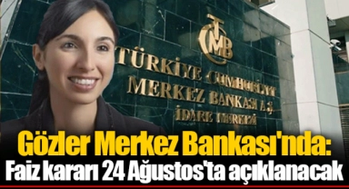 Gözler Merkez Bankası'nda: Faiz kararı 24 Ağustos'ta açıklanacak