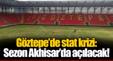 Göztepe’de stat krizi: Sezon Akhisar’da açılacak!