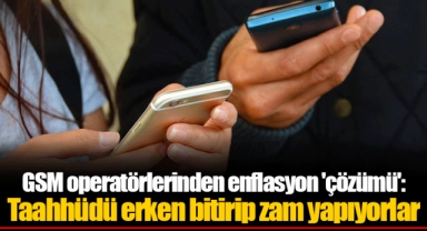 GSM operatörlerinden enflasyon 'çözümü': Taahhüdü erken bitirip zam yapıyorlar