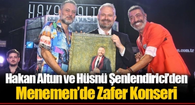 Hakan Altun ve Hüsnü Şenlendirici’den Menemen’de Zafer Konseri 