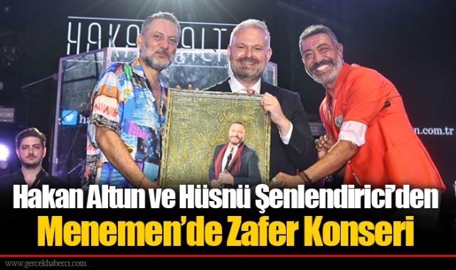 Hakan Altun ve Hüsnü Şenlendirici’den Menemen’de Zafer Konseri 