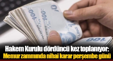 Hakem Kurulu dördüncü kez toplanıyor: Memur zammında nihai karar perşembe günü