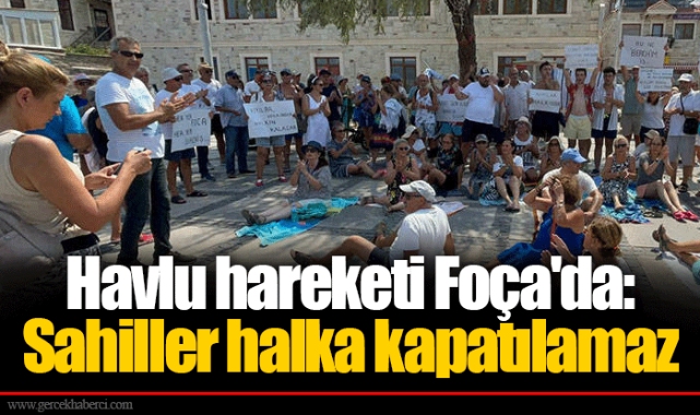 Havlu hareketi Foça'da: Sahiller halka kapatılamaz