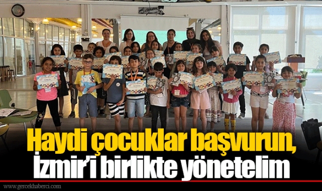 Haydi çocuklar başvurun, İzmir’i birlikte yönetelim