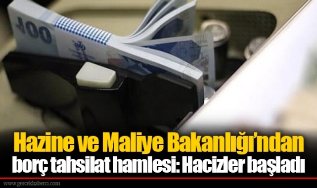 Hazine ve Maliye Bakanlığı’ndan borç tahsilat hamlesi: Hacizler başladı