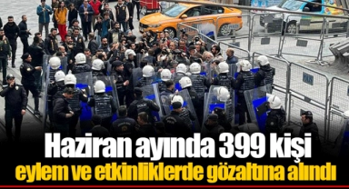 Haziran ayında 399 kişi eylem ve etkinliklerde gözaltına alındı
