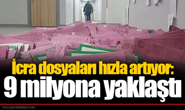 İcra dosyaları hızla artıyor: 9 milyona yaklaştı