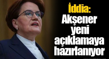 İddia: Akşener yeni açıklamaya hazırlanıyor