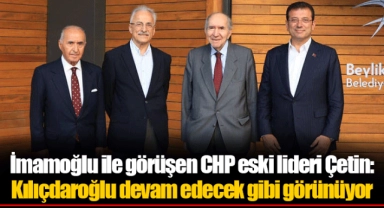 İmamoğlu ile görüşen CHP eski lideri Çetin: Kılıçdaroğlu devam edecek gibi görünüyor