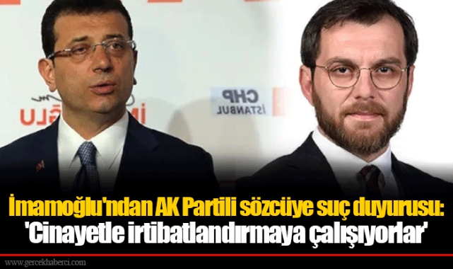 İmamoğlu'ndan AK Partili sözcüye suç duyurusu: 'Cinayetle irtibatlandırmaya çalışıyorlar'