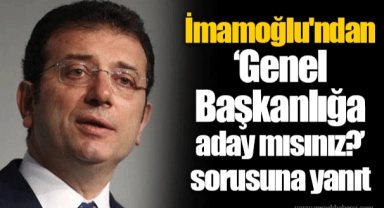 İmamoğlu'ndan "Genel Başkanlığa aday mısınız?" sorusuna yanıt