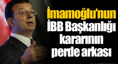 İmamoğlu’nun İBB Başkanlığı kararının perde arkası