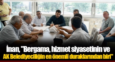 İnan, "Bergama, hizmet siyasetinin ve AK Belediyeciliğin en önemli duraklarından biri"