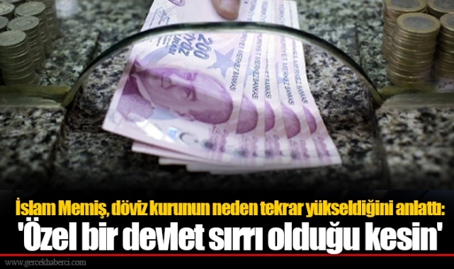İslam Memiş, döviz kurunun neden tekrar yükseldiğini anlattı: 'Özel bir devlet sırrı olduğu kesin'