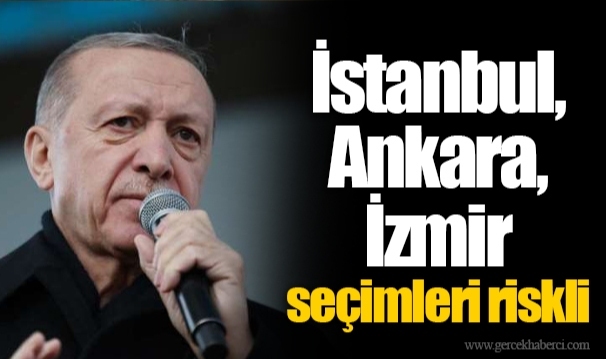 İstanbul, Ankara, İzmir seçimleri riskli