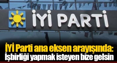 İYİ Parti ana eksen arayışında: İşbirliği yapmak isteyen bize gelsin