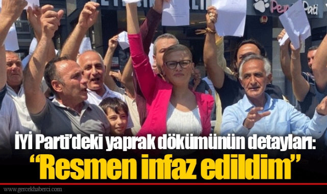 İYİ Parti'deki yaprak dökümünün detayları: "Resmen infaz edildim" 