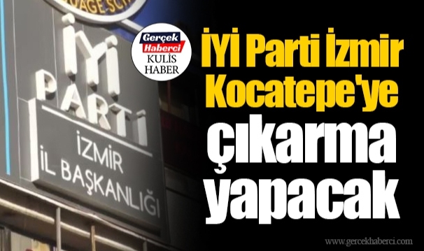 İYİ Parti İzmir Kocatepe'ye çıkarma yapacak