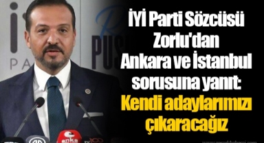 İYİ Parti Sözcüsü Zorlu'dan Ankara ve İstanbul sorusuna yanıt: Kendi adaylarımızı çıkaracağız