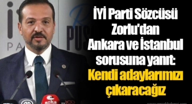 İYİ Parti Sözcüsü Zorlu'dan Ankara ve İstanbul sorusuna yanıt: Kendi adaylarımızı çıkaracağız