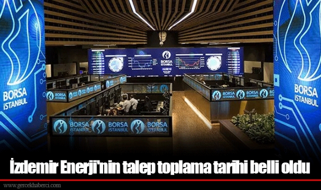 İzdemir Enerji'nin talep toplama tarihi belli oldu