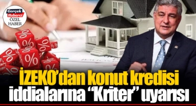 İZEKO’dan konut kredisi iddialarına “Kriter” uyarısı