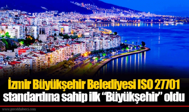 İzmir Büyükşehir Belediyesi ISO 27701 standardına sahip ilk “Büyükşehir” oldu