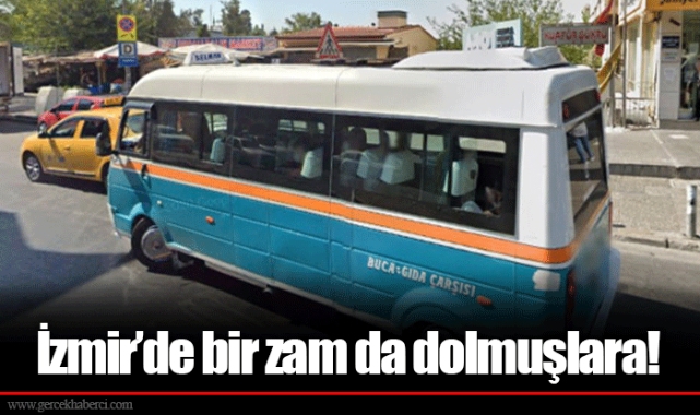 İzmir’de bir zam da dolmuşlara!