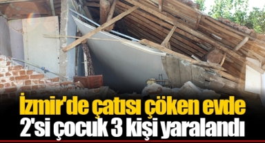 İzmir'de çatısı çöken evde 2'si çocuk 3 kişi yaralandı