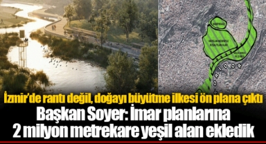 İzmir’de rantı değil, doğayı büyütme ilkesi ön plana çıktı