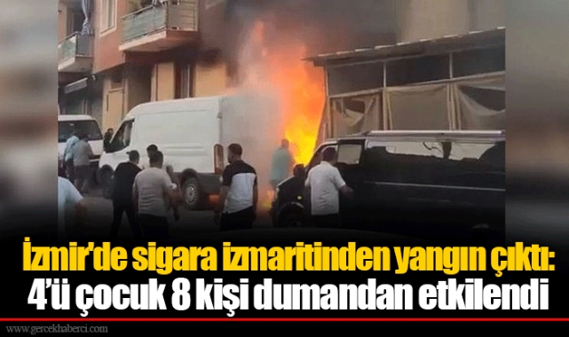 İzmir'de sigara izmaritinden yangın çıktı: 4’ü çocuk 8 kişi dumandan etkilendi