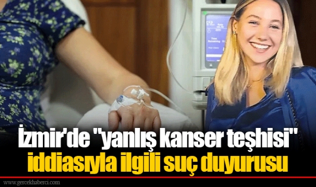 İzmir'de "yanlış kanser teşhisi" iddiasıyla ilgili suç duyurusu