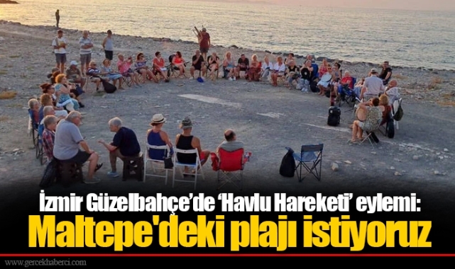 İzmir Güzelbahçe’de ‘Havlu Hareketi’ eylemi: Maltepe'deki plajı istiyoruz
