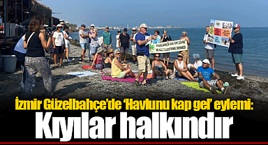 İzmir Güzelbahçe’de ‘Havlunu kap gel’ eylemi: Kıyılar halkındır