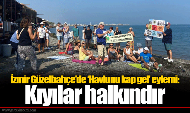 İzmir Güzelbahçe’de ‘Havlunu kap gel’ eylemi:  Kıyılar halkındır