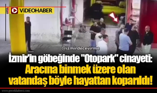 İzmir'in göbeğinde "Otopark" cinayeti: Aracına binmek üzere olan vatandaş böyle hayattan koparıldı!