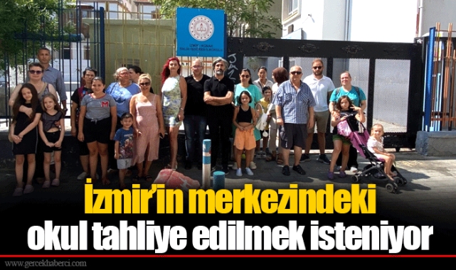 İzmir’in merkezindeki okul tahliye edilmek isteniyor
