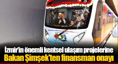 İzmir’in önemli kentsel ulaşım projelerine Bakan Şimşek'ten finansman onayı