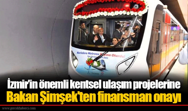 İzmir’in önemli kentsel ulaşım projelerine Bakan Şimşek'ten finansman onayı