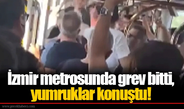 İzmir metrosunda grev bitti, yumruklar konuştu!