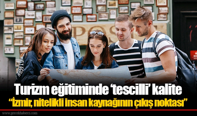 “İzmir, nitelikli insan kaynağının çıkış noktası”