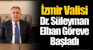 İzmir Valisi Dr. Süleyman Elban Göreve Başladı