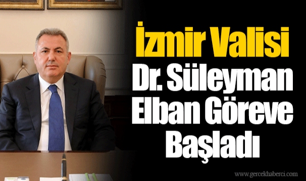 İzmir Valisi Dr. Süleyman Elban Göreve Başladı