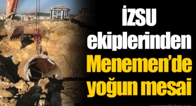 İZSU ekiplerinden Menemen’de yoğun mesai