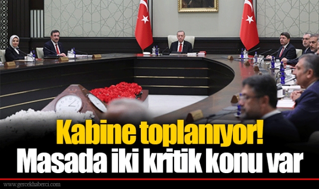 Kabine toplanıyor! Masada iki kritik konu var